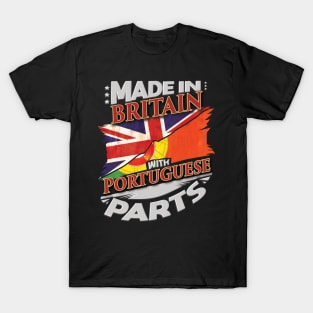 Made In Britain With Portuguese Parts - Gift for Portuguese From Portugal T-Shirt